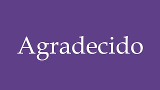 Como Pronunciar Agradecido Grateful Correctamente en Español [upl. by Aldwin]