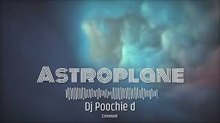 Dj Poochie D  Astroplane [upl. by Gonzalez]