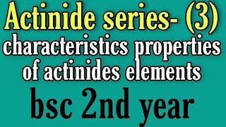 Properties of actinides elements character of f block elements bsc 2nd year inorganic chemistry no [upl. by Erdnaxela]