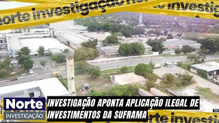 NORTE INVESTIGAÇÃO  13012024  INVESTIGAÇÃO APONTA APLICAÇÃO ILEGAL DE INVESTIMENTOS DA SUFRAMA [upl. by Nihi708]