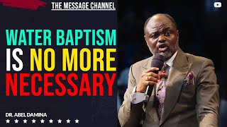 BEHOLD WATER BAPTISM IS NOT NECESSARY ANYMORE  DR ABEL DAMINA [upl. by Schaffer]