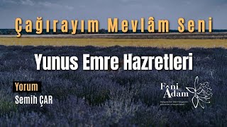 Çağırayım Mevlâm Seni  Yunus Emre Hazretleri Şiir [upl. by Graces]