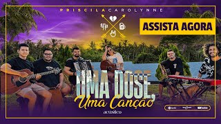 Priscila Carolynne  Uma Dose Uma Canção Acústico [upl. by Cthrine]