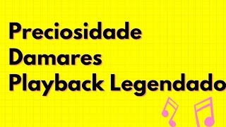 PRECIOSIDADE  DAMARES  PLAYBACK LEGENDADO [upl. by Akima382]