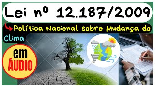 Lei 1218709 Política Nacional de Mudanças Climáticas  PNMC em ÁUDIO  COMPLETA [upl. by Andaira]