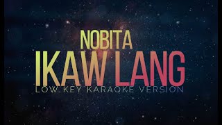 IKAW LANG  NOBITA  LOW KEY KARAOKE VERSION [upl. by Enyrat]