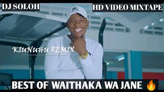 BEST OF WAITHAKA WA JANE SONGS amp REMIXES FT Wendo Kiriga wangechi etc🔥🔥🔥 BY DJ SOLOH [upl. by Pozzy]