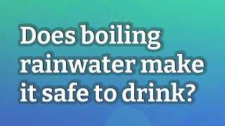 Does boiling rainwater make it safe to drink [upl. by Dorsy151]