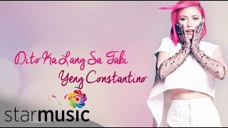 Dito Ka Lang Sa Tabi  Yeng Constantino  Lyrics [upl. by Revned447]