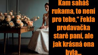 Kam saháš rukama to není pro tebe“ řekla prodavačka staré paní ale jak krásná ona byla… [upl. by Leena]