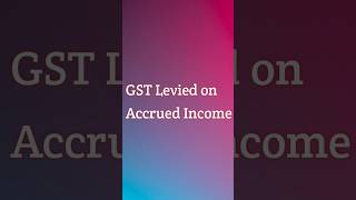 GST Levied on Accrued Income shorts shortsfeed shortsbeta [upl. by Allegna]