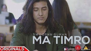 Ma Timro  Official Music Video  Swoopna Suman  Arbitrary Originals [upl. by Kaitlynn]