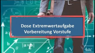 Dose Extremwertaufgabe Vorbereitung Vorstufe [upl. by Taryn]