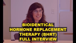 Bioidentical Hormone Replacement Therapy BHRT Full Interview [upl. by Zednanreh]