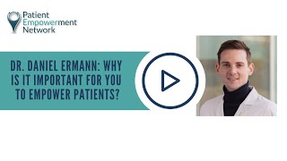 Dr Daniel Ermann Why Is It Important for You to Empower Patients [upl. by Hibbs]