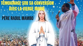 Le Père Raoul Mambo donne le Témoignage sur sa conversion avec la Vierge Marie 🔥🔥🔥 [upl. by Eilata631]