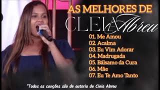 As Melhores Músicas Gospel 2024 de Cleia Abreu Acalma Me Amou Madrugada [upl. by Erminie]