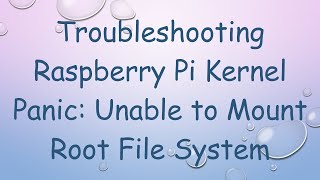 Troubleshooting Raspberry Pi Kernel Panic Unable to Mount Root File System [upl. by Malca298]