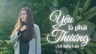 YÊU LÀ PHẢI THƯƠNG  VÕ KIỀU VÂN officical MV [upl. by Onavlis666]