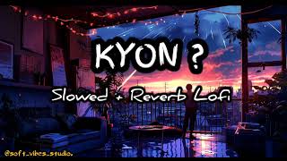 Kyon  Jane Wale laut kar tu aaya kyu nhi  lofi  slowed reverb song  B Praak  payal Dev [upl. by Eciuqram]