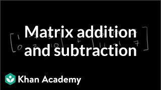 Matrix addition and subtraction  Matrices  Precalculus  Khan Academy [upl. by Anetta]