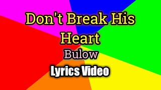 Dont Break His Heart Lyrics Video  Bulow [upl. by Iuqcaj]