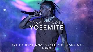 Travis Scott  Yosemite 528 Hz Heal DNA Clarity amp Peace of Mind [upl. by Lawrenson]