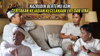 NAZRUDIN TEMUI KDM  CERITAKAN KEJADIAN KECELAKA4N TUNGGAL EKY DAN VINA [upl. by Antonie]