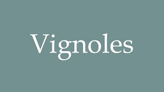 How to Pronounce Vignoles Correctly in French [upl. by Sirron]