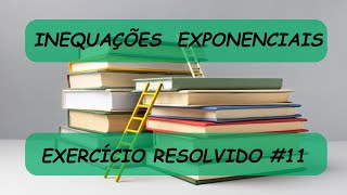 Inequações Exponenciais  Exercício Resolvido 11 [upl. by Ahsuoj]