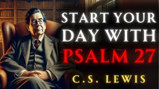 A Powerful Prayer to Start Your Day with  Psalm 27  CS Lewis [upl. by Nosahc181]