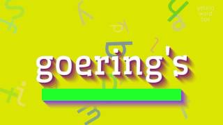 GOERINGS  HOW TO PRONOUNCE GOERINGS [upl. by Lekym753]