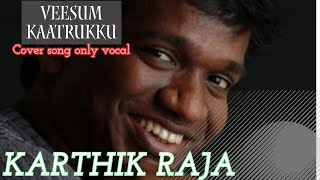 Veesum Kaatrukku cover song only vocal  Best love melody song  karthik raja [upl. by Darrej]