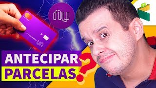 Cartão NUBANK Antecipar Parcelas ou Deixar na NUCONTA [upl. by Brockie]