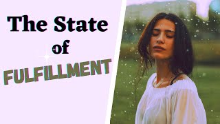 Understanding The State Of Fulfillment to Manifest Your Desires [upl. by Pacorro]