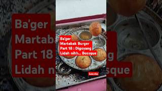 Bageur Martabak Burger Part 18  Digoyang Lidah nihh Bossque short [upl. by Nils]