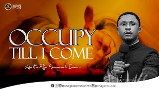 Occupy Till I Come  Apostle Effa Emmanuel Isaac  04062024 [upl. by Ahsiki]