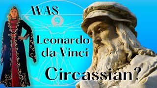 Was Leonardo Da Vinci Circassian [upl. by Nilloc]