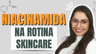 NIACINAMIDA 5 motivos para utilizar na sua rotina SKINCARE [upl. by Corsiglia]