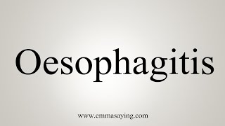 How To Say Oesophagitis [upl. by Anaitsirc577]