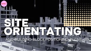 SITE ORIENTATING AND BUILDING BLOCK POSITIONING IN CIVIL 3D [upl. by Peterson]