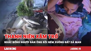 Thanh niên xăm trổ nhấc bổng người đàn ông rồi ném xuống đất dã man Báo Lao Động [upl. by Yahsat]