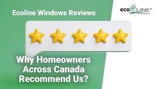 Ecoline Windows Reviews Why Homeowners Across Canada Recommend Us  Ecoline Windows [upl. by Adnuhsat]