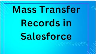 Mass Transfer Records in Salesforce [upl. by Wattenberg768]