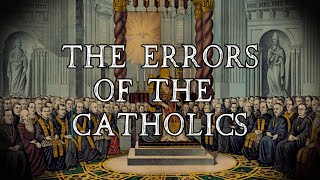 The Errors of the Catholics [upl. by Drescher]