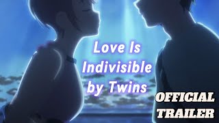 Love Is Indivisible by Twins  OFFICIAL TRAILER English Subtitles [upl. by Adlih944]