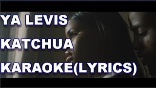 YA LEVISKATCHUA OFFICIAL KARAOKE quot PAROLESLYRICSquot quotINSTRUMENTALquot [upl. by Sophia]