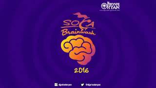 DJ Private Ryan Presents Soca Brainwash 2016 Trinidad Carnival 2016 Soca Mix [upl. by Eittod510]