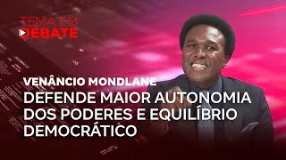 Tema em Debate  Venâncio Mondlane defende maior autonomia dos poderes e equilíbrio democrático [upl. by Akirdnahs278]