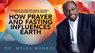 Prayer amp Fasting Dr Myles Munroes Guide To Spiritual Influence On Earth  MunroeGlobalcom [upl. by Amles343]